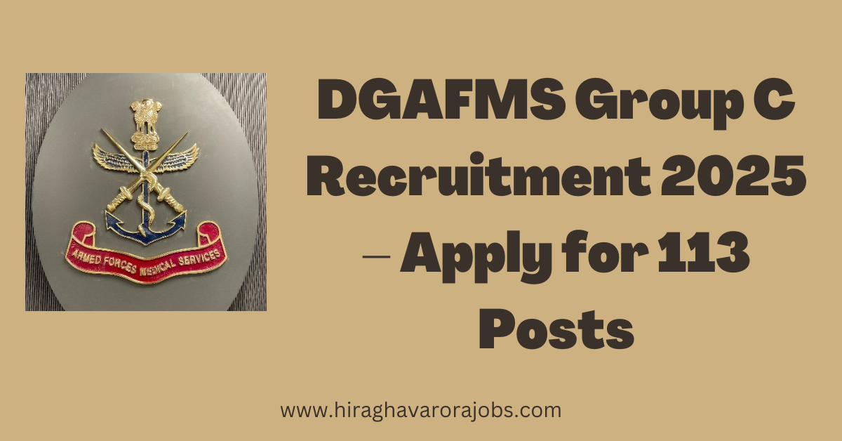 DGAFMS Group C Recruitment 2025 – Apply for 113 Posts | government job vacancy notification | sarkari naukri notification |